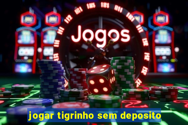 jogar tigrinho sem deposito